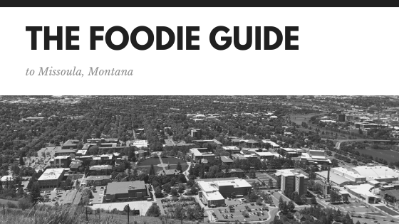 The Foodie Guide to Missoula, MT