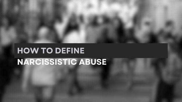 How to Define Narcissistic&nbsp;Abuse