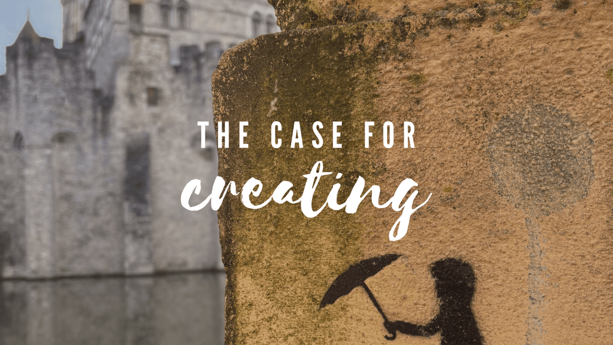 The Case for&nbsp;Creating