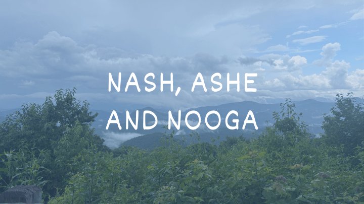 Nash, Ashe, and&nbsp;Nooga